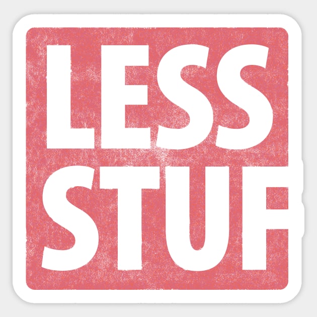 Less Stuf... Sticker by BrownWoodRobot